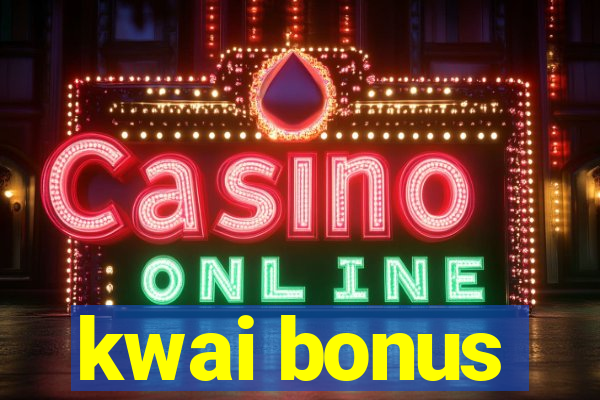 kwai bonus